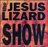The Jesus Lizard - Show
