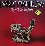 Barry Manilow - Tryin' To Get The Feeling