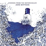 John Matthias - Stories From The Watercooler