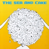 Sea & Cake - The Sea and Cake