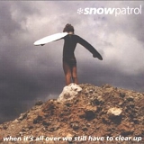 Snow Patrol - When It's All Over We Still Have to Clear Up