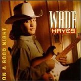 Wade Hayes - On a Good Night (Lo Rez)