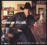 George Strait - Always Never the Same