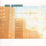 Sue Garner - To Run More Smoothly