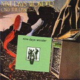 Nine Day´s Wonder - Nine Day´s Wonder 1971 / Only The Dancers 1974