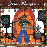 GÃ¶ran Ringbom - -Ã…Ã¥Ã¥, vad ska grannarna sajje?