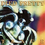 Died Pretty - Trace
