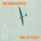 The Low Anthem - Smart Flesh