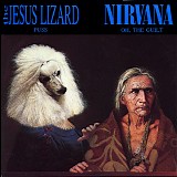 Jesus Lizard, The & Nirvana - Puss / Oh, The Guilt