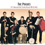 The Pogues - If I Should Fall From Grace With God