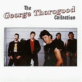 George Thorogood - The Collection
