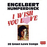 Engelbert Humperdinck - I Wish You Love.(20 Great Love Songs)