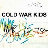 Cold War Kids - Mine is yours