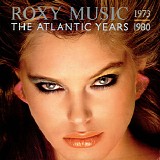 Roxy Music - The Atlantic Years 1973-1980