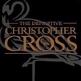 Christopher Cross - The Definitive Christopher Cross