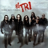 El Tri - Nada Que Perder