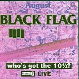 Black Flag - Who's Got the 10 1/2?