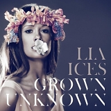 Lia Ices - Grown Unknown