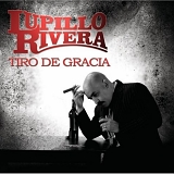 Lupillo Rivera - El Tiro De Gracia