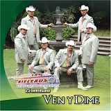 Los Rieleros Del Norte - Ven y Dime