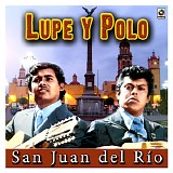 Lupe Y Polo - San Juan Del Rio