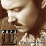 Pepe Aguilar - Por El Amor De Siempre