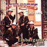 Los Invasores De Nuevo LeÃ³n - Embargame A Mi