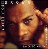 Carlinhos Brown - Bahia Do Mundo - Mito E Verdade