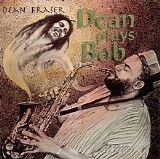 Dean Fraser - Dean Plays Bob