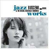 Buscemi & The Michel Bisceglia Ensemble - Jazz Works