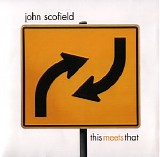 John Scofield - This Meets That