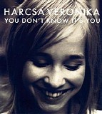 Harcsa Veronika - You Don't Know It's You