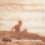 Alpha - Come From Heaven