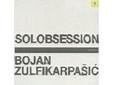 Bojan Zulfikarpasic - Solobsession