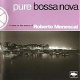 Roberto Menescal - Pure Bossa Nova