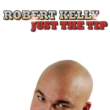 Robert Kelly - Just The Tip