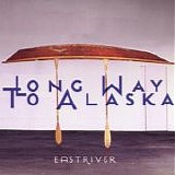 Long Way To Alasca - Eastriver