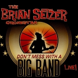 Brian Setzer Orchestra. The - Don't Mess With A Big Band