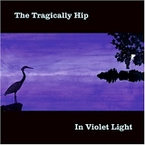 Tragically Hip - In Violet Light
