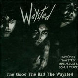 Waysted - Good The Bad And The