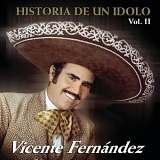 Vicente FernÃ¡ndez - Historia de un Idolo, Vol. 2