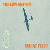 The Low Anthem - Smart flesh