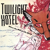 Twilight Hotel - When The Wolves Go Blind