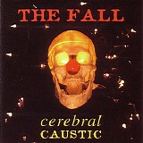 The Fall - Cerebral Caustic