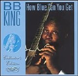 B.B. King - How Blue Can You Get  (Collector's Edition)