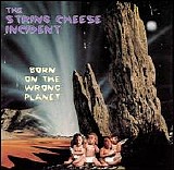 The String Cheese Incident - Born On The Wrong Planet