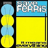 Save Ferris - It Means Everything