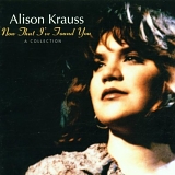 Krauss, Alison (Alison Krauss) - Now That I've Found You
