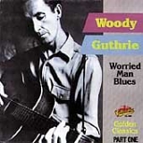 Guthrie, Woody (Woody Guthrie) - Worried Man Blues