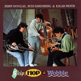 Douglas, Jerry (Jerry Douglas), Russ Barenberg & Edgar Meyer - Skip, Hop & Wobble